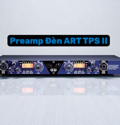 Pre Đèn ART TPS II Tiếng cực hay và sạch